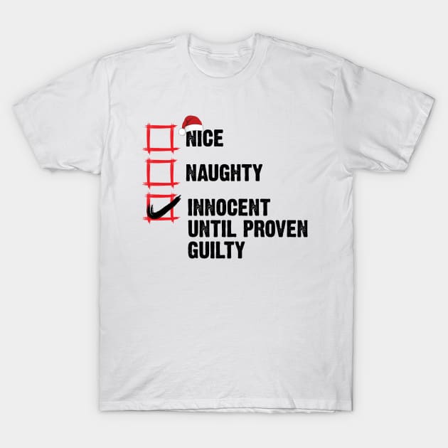 Nice Naughty Innocent Until Proven Guilty Christmas List v2 T-Shirt by Emma